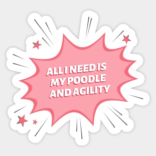 All I need is my poodle and some agility Sticker